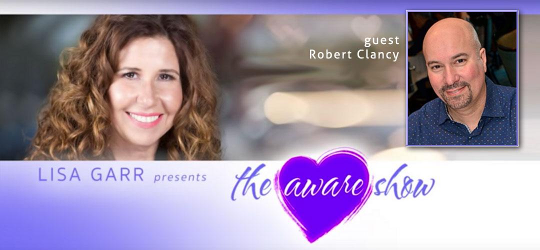 The Aware Show with Lisa Garr and guest Robert Clancy